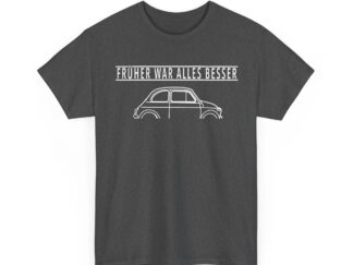 T-Shirt, Fiat 500, Cinquecento, Text FRÜHER WAR ALLES BESSER, Weiße Schrift