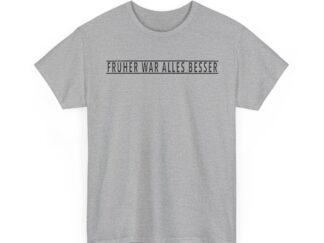 T-Shirt, FRÜHER WAR ALLES BESSER, Schwarze Schrift