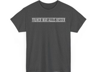 T-Shirt, FRÜHER WAR ALLES BESSER, Weiße Schrift