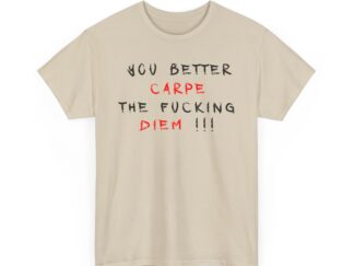 T-Shirt, Text YOU BETTER CARPE THE FUCKING DIEM !!!