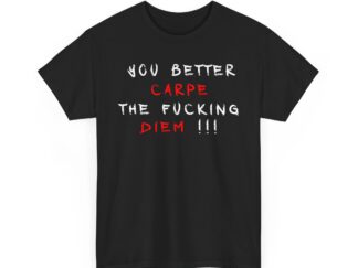 T-Shirt, Text YOU BETTER CARPE THE FUCKING DIEM !!!